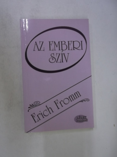 Erich Fromm - Az emberi szív
