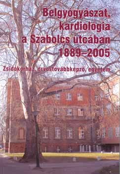Pr�da Istv�n dr.  (Szerk.) - Belgy�gy�szat, kardiol�gia a Szabolcs utc�ban 1889-2005