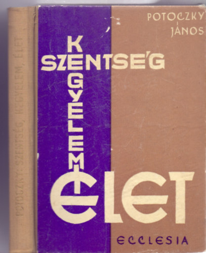 Potoczky J�nos - Szents�g, kegyelem, �let (Ecclesia)