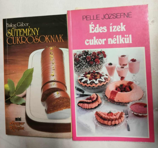 Balog G�bor, Pelle J�zsefn� - Diabetikus s�tem�nyek 2 k�nyv - S�tem�ny cukrosoknak + �des �zek cukor n�lk�l