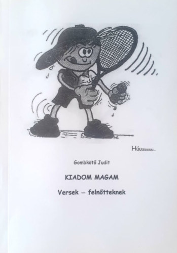 Gombkt Judit - Kiadom magam - Versek - felntteknek