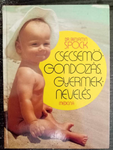 Dr. Vitray Tam�sn�  Benjamin Spock (ford.), Graf.: G�l �va, Dr. K�d�r Andr�s (lektor) - Spock - Csecsem�gondoz�s, gyermeknevel�s (Baby and Child Care)