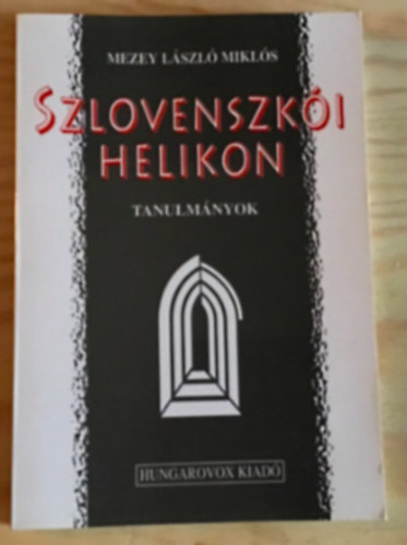 Mezey L�szl� Mikl�s - Szlovenszk�i Helikon. Egy nemzed�k �s egy irodalom sz�let�se.