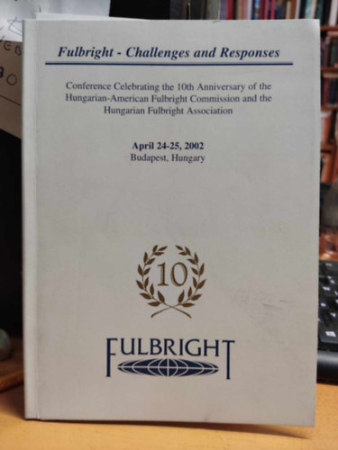 Dr. Brckner Huba - Fulbright - Challenges and Responses - April 24-25, 2002 Budapest, Hungary Fulbright 10