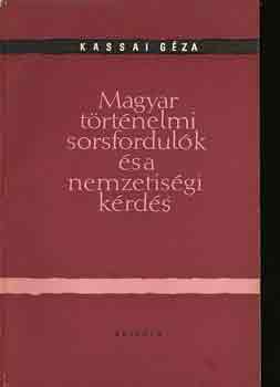 Kassai G�za - Magyar t�rt�nelmi sorsfordul�k �s a nemzetis�g k�rd�se
