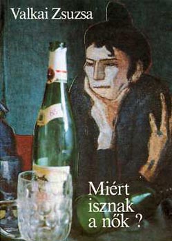 Valkai Zsuzsa - Miért isznak a nők?