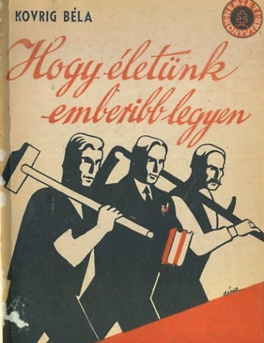 Kovrig B�la - Hogy �let�nk emberibb legyen (Nemzeti k�nyvt�r: 28-29. sz�m)