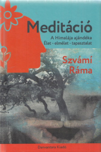 Szvmi Rma - Meditci - A Himalja ajndka, let - elmlet - tapasztalat