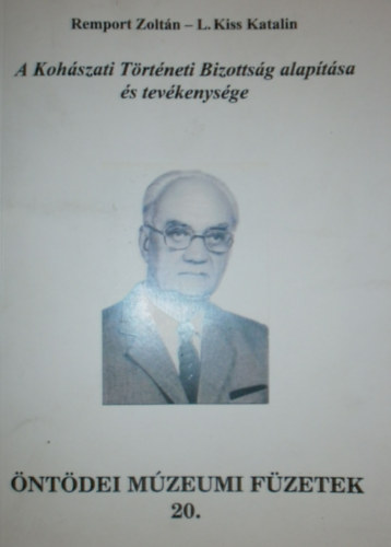 Remport Zolt�n - L. Kiss Katalin - A Koh�szati T�rt�neti Bizotts�g alap�t�sa �s tev�kenys�ge