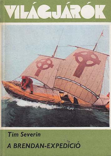 Tim Severin - A Brendan-expedíció (Világjárók141.) Színes és fekete-fehér fotókkal illusztrálva. teljes kiadás