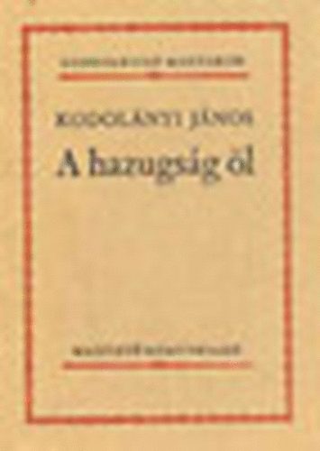 Kodol�nyi J�nos - A hazugs�g �l (Gondolkod� magyarok)