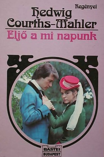 Hedwig Courths-Mahler - Eljő a mi napunk