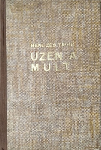 Benczés Tibor - Üzen a múlt - Mesék, legendák