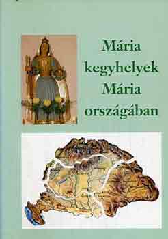 Ipolyv�lgyi N�meth J. Krisztom - M�ria kegyhelyek M�ria orsz�g�ban