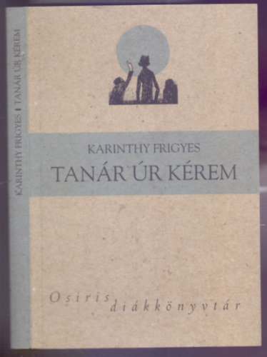 Karinthy Frigyes - Tanár úr kérem és más írások (Vértes Marcell illusztrációival - Osiris diákkönyvtár)