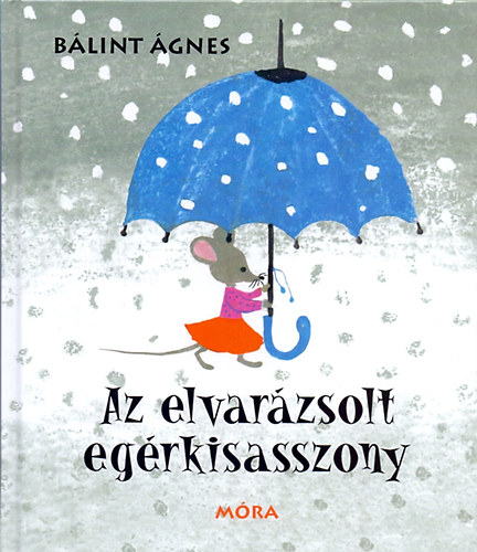 Bálint Ágnes - Az elvarázsolt egérkisasszony