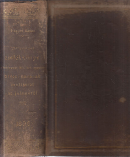 H�gyes Endre - Eml�kk�nyv a Budapesti Kir�lyi Magyar Tudom�nyegyetem Orvosi Kar�nak m�ltj�r�l �s jelen�r�l