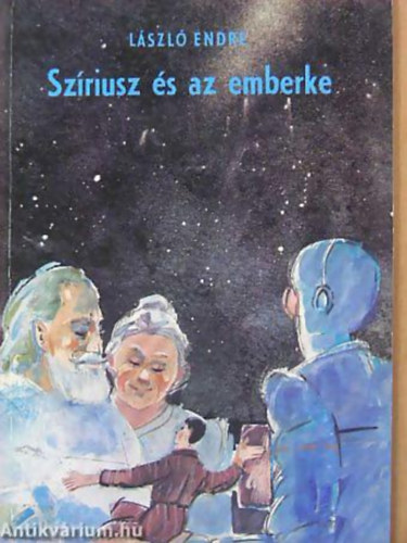 L�szl� Endre - Sz�riusz �s az emberke FANTASZTIKUS IFJ�S�GI REG�NY A SZERZ� R�DI�J�T�K-SOROZAT�B�L -  Sorozatc�m:Sz�riusz kapit�ny