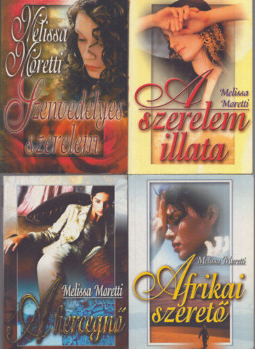 Melissa Moretti - 4 db Melissa Moretti romantikus kötet: A szerelem illata - Szenvedélyes szerelem - Afrika szerető - A hercegnő
