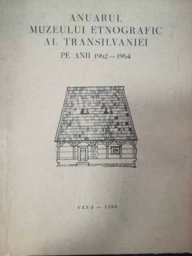 Cluj - Anuarul muzeului etnografic al Transilvaniei pe anii 1962-1964