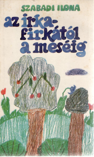 Szabadi Ilona - Az irka-firk�t�l a mes�ig
