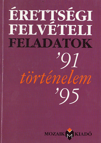 Jazimiczky Bla - rettsgi felvteli feladatok '91 trtnelem '95