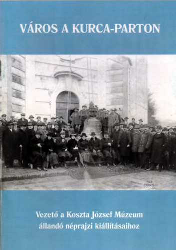 Város a kurca-parton (Vezető a Koszta József Múzeum állandó néprajzi kiálllításaihoz)