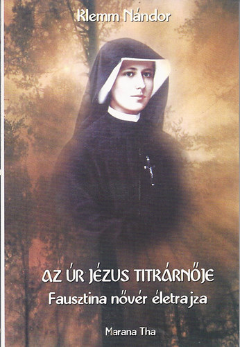 Klemm N�ndor - Az �r J�zus titk�rn�je (Fausztina n�v�r �letrajza)