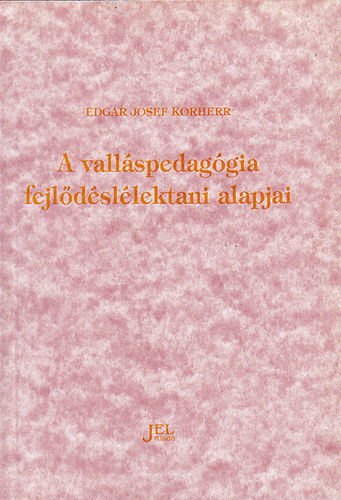 Edgar Josef Korherr - A valláspedagógia fejlődéslélektani alapjai