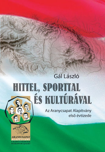 Gl Lszl - Hittel, sporttal s kultrval - Az Aranycsapat Alaptvny els vtizede