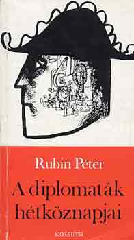 Rubin Pter - A diplomatk htkznapjai