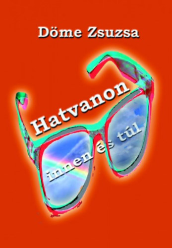 Döme Zsuzsa - Hatvanon innen és túl