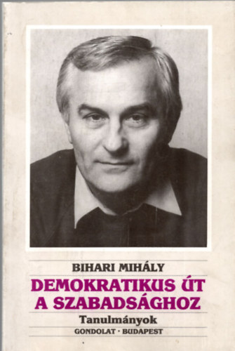 Bihari Mih�ly - Demokratikus �t a szabads�ghoz