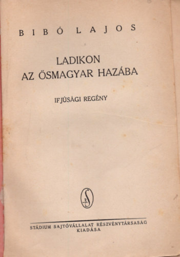 Bibó Lajos - Ladikon az ősmagyar hazába