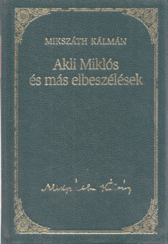 Mikszth Klmn - Akli Mikls s ms elbeszlsek (Mikszth Klmn mvei 5)