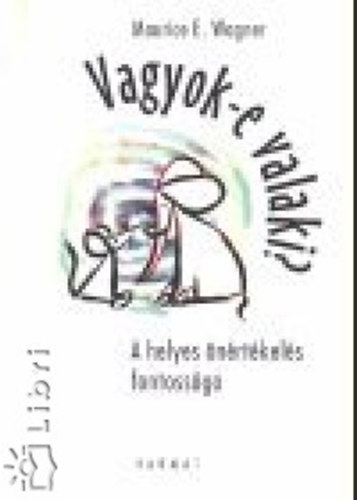 Maurice E. Wagner - Vagyok-e valaki? - A helyes önértékelés fontossága