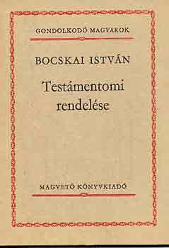 Bocskai István testámentomi rendelése (Gondolkodó magyarok)