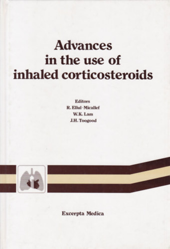 R. Ellul-Micallef - W.K. Lam - J.H. Toogood - Advances in the use of Inhaled Corticosteroids (Az inhallt kortikoszteroidok hatsa - angol nyelv)