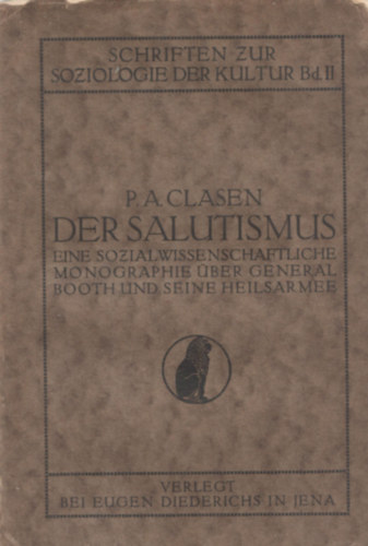 P. A. Clasen - Der Salutismus. Eine sozialwissenschaftliche Monographie �ber General Booth und seine Heilsarmee.