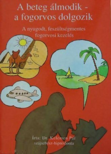 Dr. Kelemen P�l - A beteg �lmodik - a fogorvos dolgozik - A nyugodt, fesz�lts�gmentes fogorvosi kezel�s