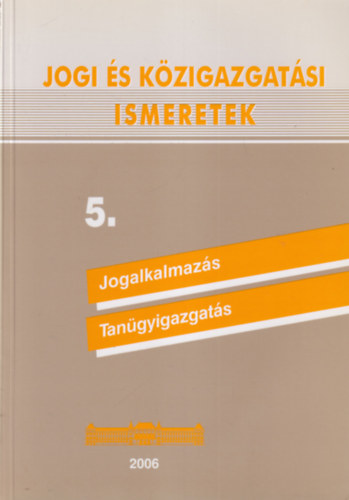 Kapa Mátyás Bosch Márta - Jogi és közigazgatási ismeretek 5. Jogalkalmazás - Tanügyigazgatás