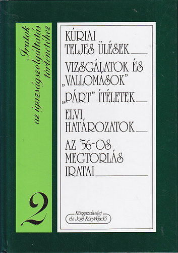 Dr. Horváth Ibolya- Dr. Solt Pál- Dr. Szabó Győző - Iratok az igazságszolgáltatás történetéhez 2. - Kúriai teljes ülések - Vizsgálatok és "vallomások" - "Párt" ítéletek - Elvi határozatok - Az '56-os megtorlás iratai