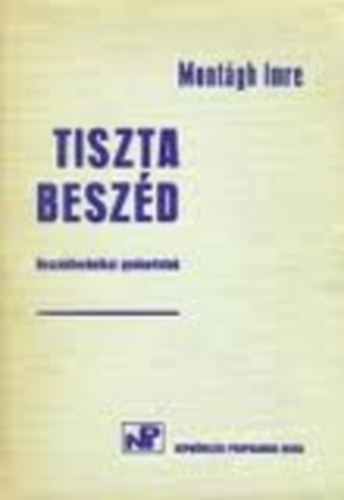 Montgh Imre - Tiszta beszd - Beszdtechnikai gyakorlatok