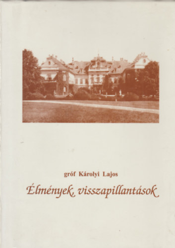 Gróf Károlyi Lajos - Élmények, visszapillantások