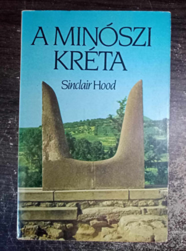 Sinclair Hood, Sarkady Jnos (szerk.), Sell Edit (szerk.), Zsolt Angla (Ford.) - A minszi Krta (Krta szigete / Az els telepesek	/ A bronzkor kezdete / Kermia s idrend / Esemnyek / ptszet s falfestszet / Mvszet s kzmvessg / Trsadalom, hbor, kereskedelem) - Egyedi termkfotval