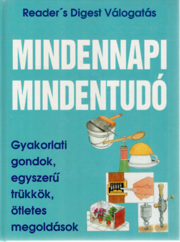 Mindennapi mindentud - Gyakorlati gondok, egyszer trkkk, tletes megoldsok