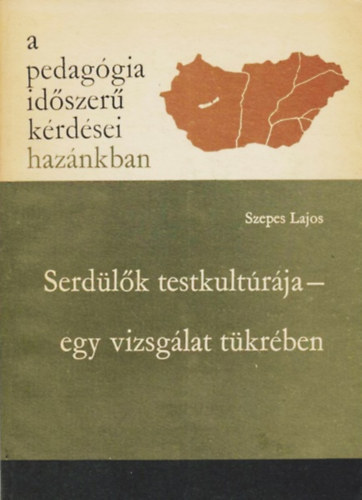 Szepes Lajos - Serdlk testkultrja - egy vizsglat tkrben