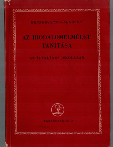 Kerékgyártó Imre Lengyel Dénes - Az irodalomelmélet tanítása az általános iskolában