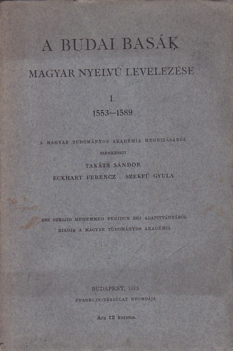 Takts,Eckhart,Szekf  (szerk.) - A budai bask magyar nyelv levelezse I. 1553-1589