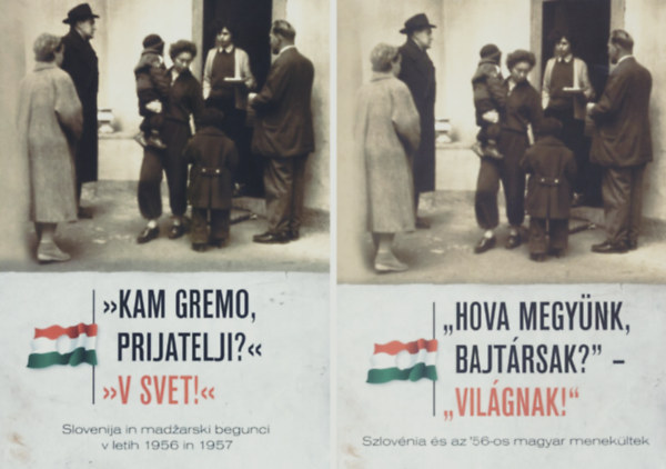 Dr. Kov�cs Attila  (szerk.) - "Hova megy�nk, bajt�rsak? - Vil�gnak!" Szlov�nia �s az '56-os magyar menek�ltek